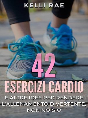cover image of 42 Esercizi Cardio e Altre Idee per Rendere l'Allenamento Divertente, Non Noioso
